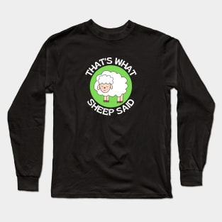 That's What Sheep Said | Sheep Pun Long Sleeve T-Shirt